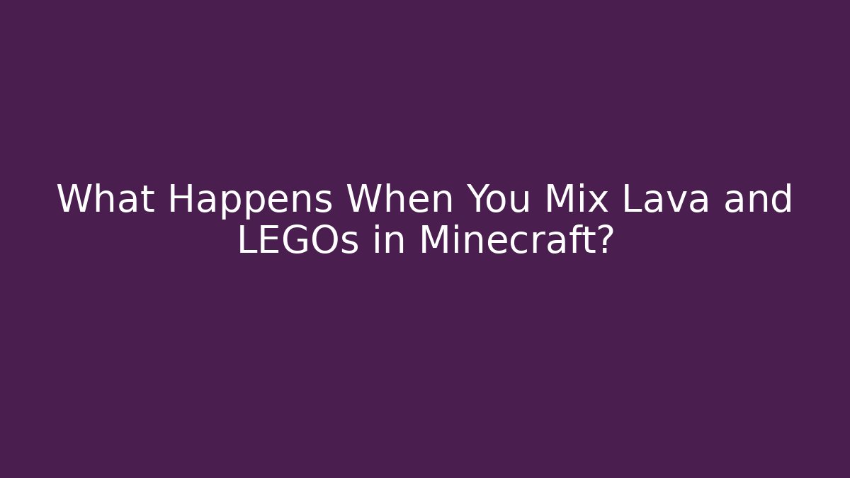 What Happens When You Mix Lava and LEGOs in Minecraft?