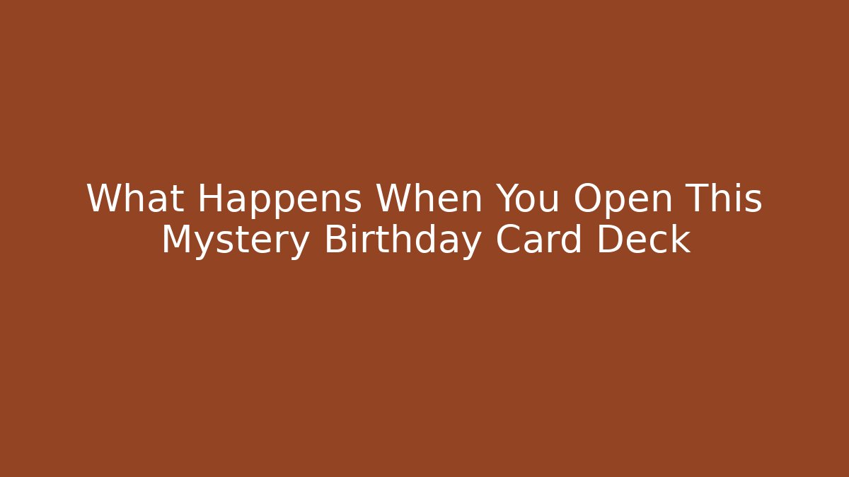 What Happens When You Open This Mystery Birthday Card Deck
