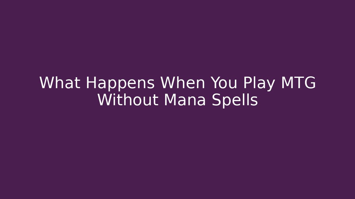 What Happens When You Play MTG Without Mana Spells - Celivion