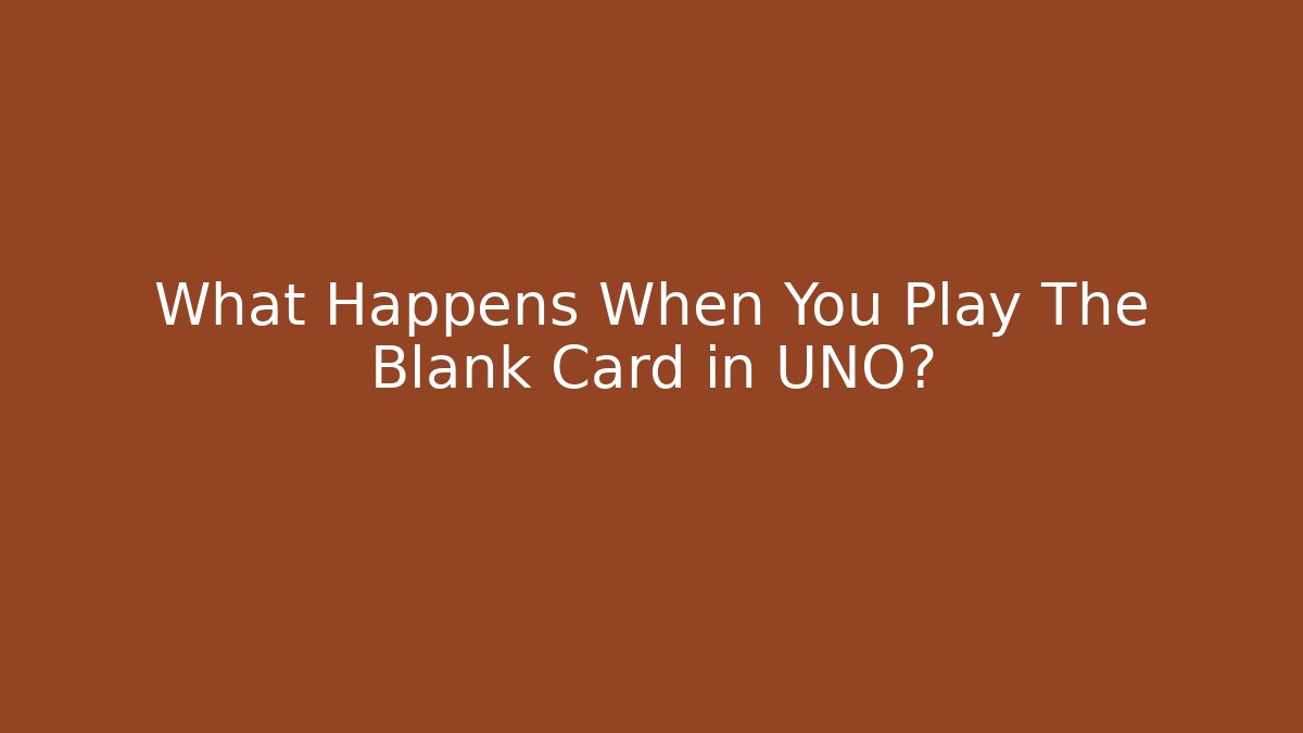 What Happens When You Play The Blank Card in UNO?