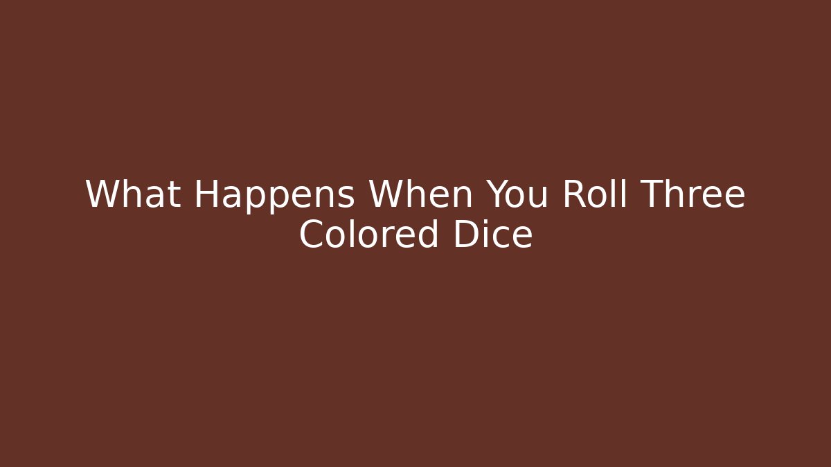 What Happens When You Roll Three Colored Dice