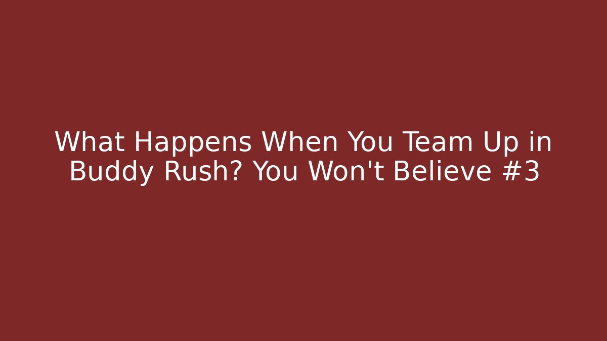 What Happens When You Team Up in Buddy Rush? You Won’t Believe #3