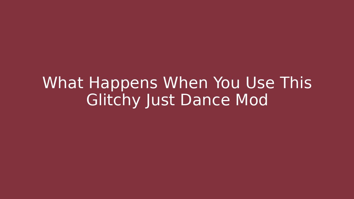 What Happens When You Use This Glitchy Just Dance Mod