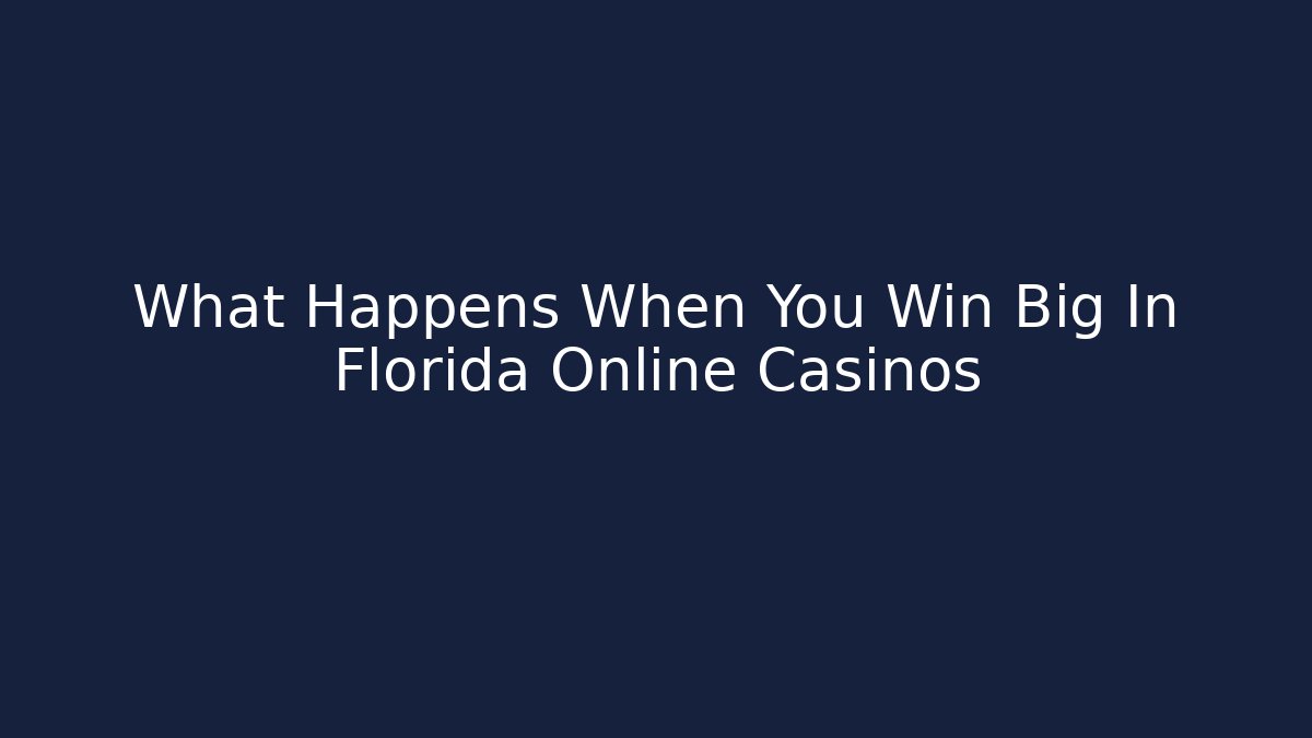 What Happens When You Win Big In Florida Online Casinos