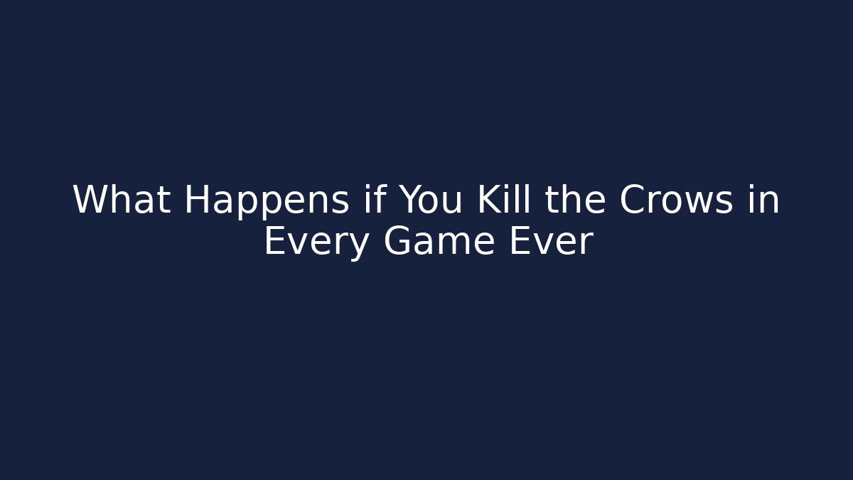 What Happens if You Kill the Crows in Every Game Ever - Celivion
