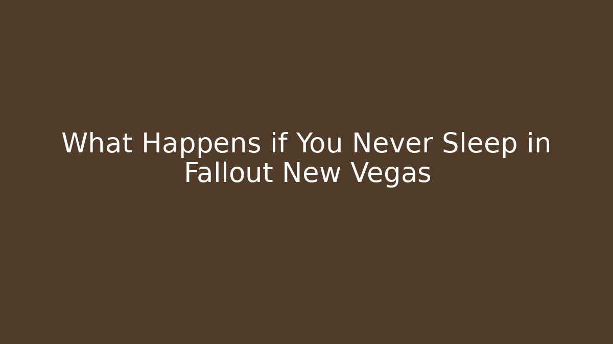 What Happens if You Never Sleep in Fallout New Vegas