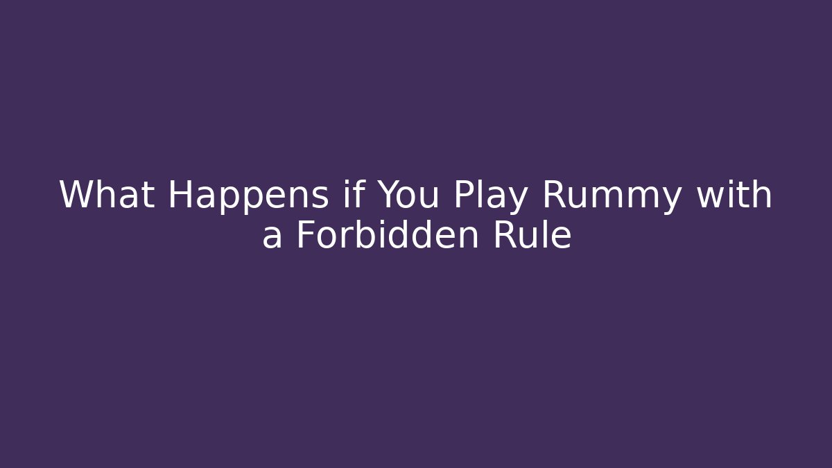 What Happens if You Play Rummy with a Forbidden Rule