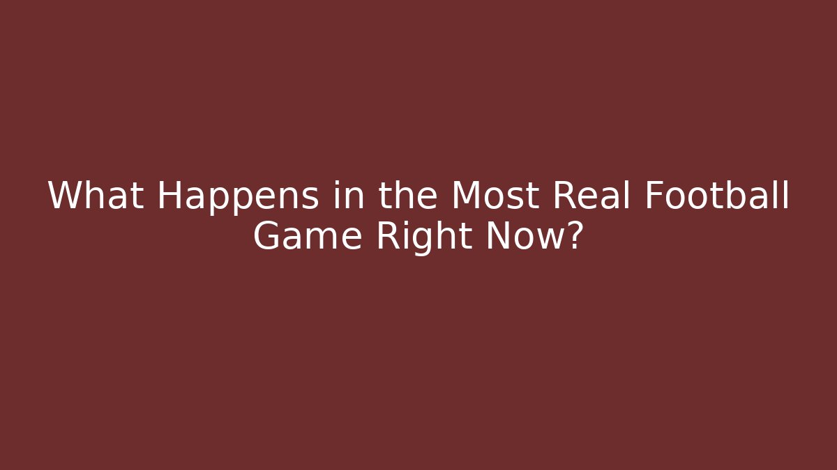 What Happens in the Most Real Football Game Right Now?