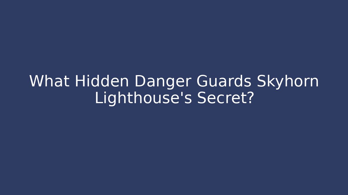 What Hidden Danger Guards Skyhorn Lighthouse's Secret?