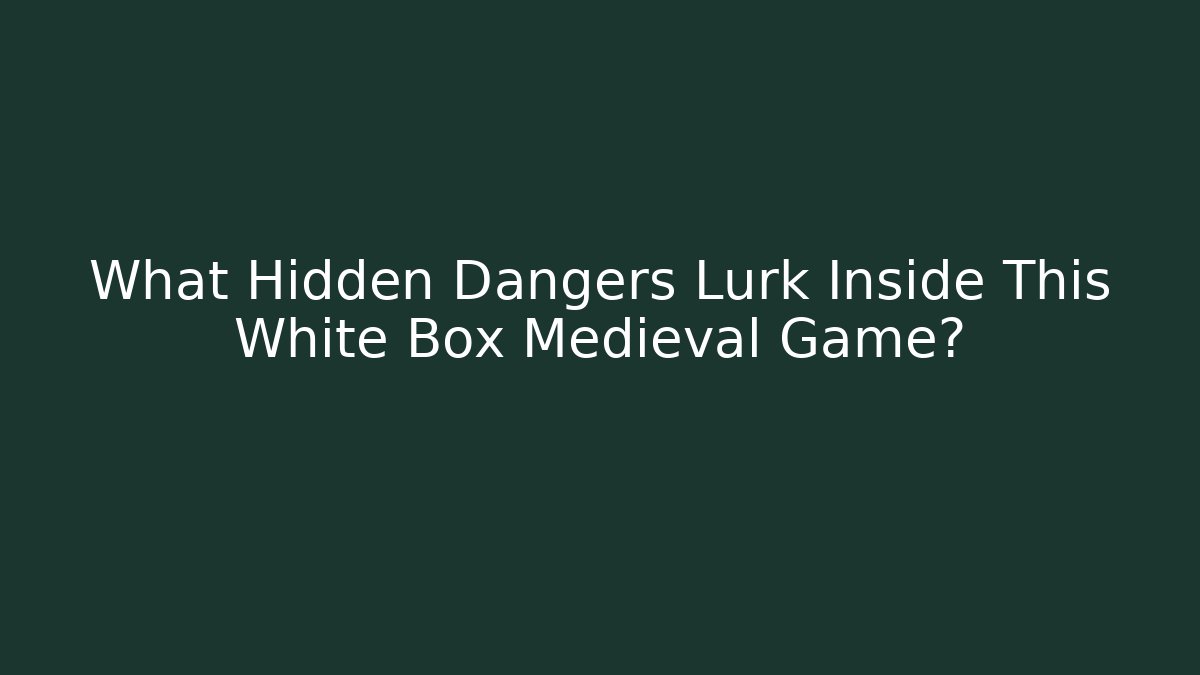 What Hidden Dangers Lurk Inside This White Box Medieval Game?