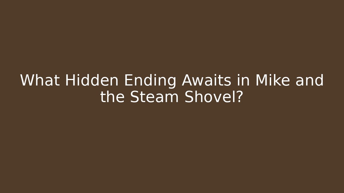 What Hidden Ending Awaits in Mike and the Steam Shovel?