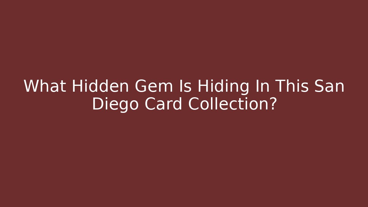 What Hidden Gem Is Hiding In This San Diego Card Collection?