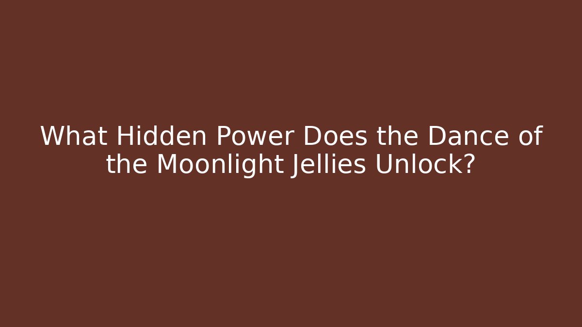 What Hidden Power Does the Dance of the Moonlight Jellies Unlock?