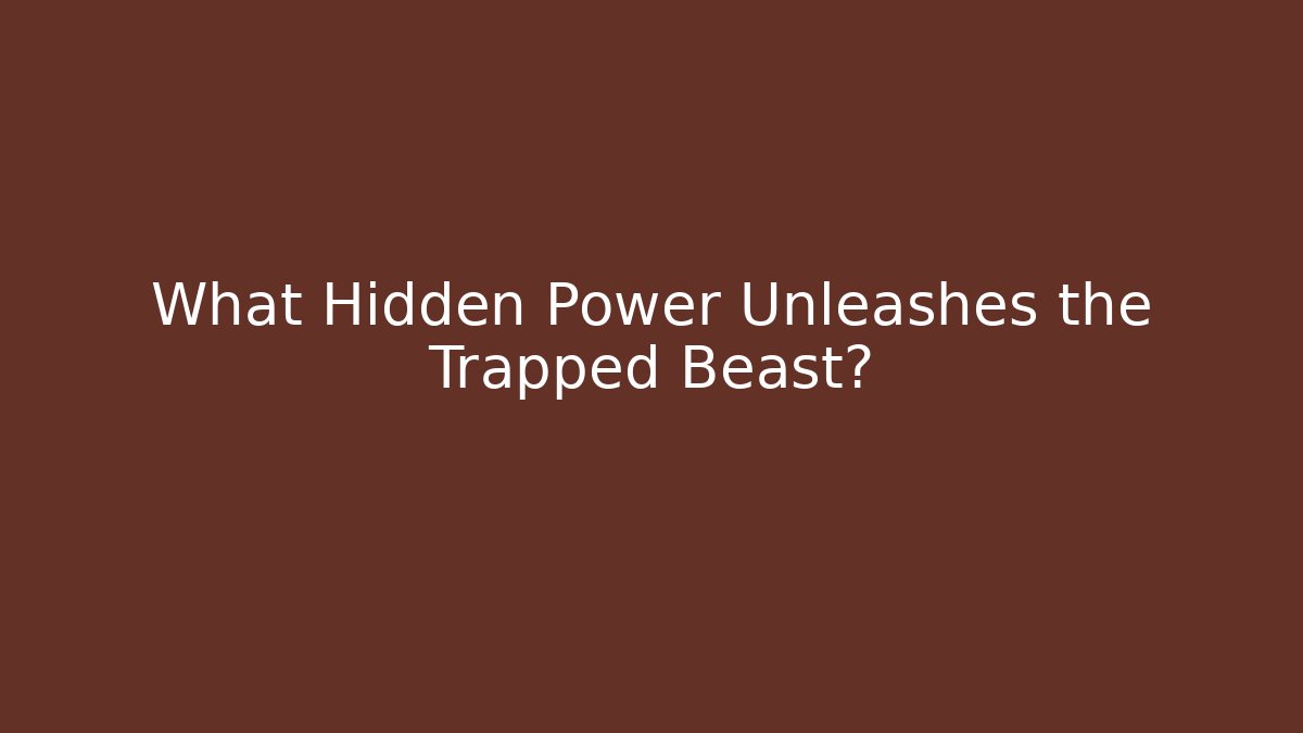 What Hidden Power Unleashes the Trapped Beast? - Celivion
