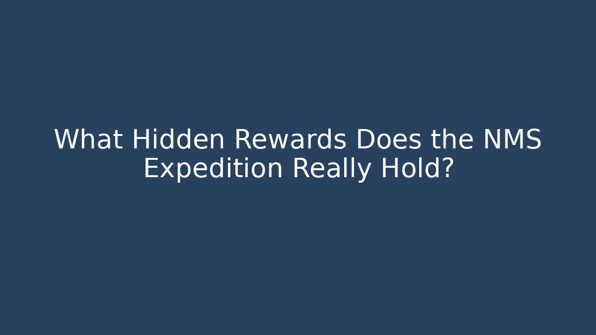 What Hidden Rewards Does the NMS Expedition Really Hold?