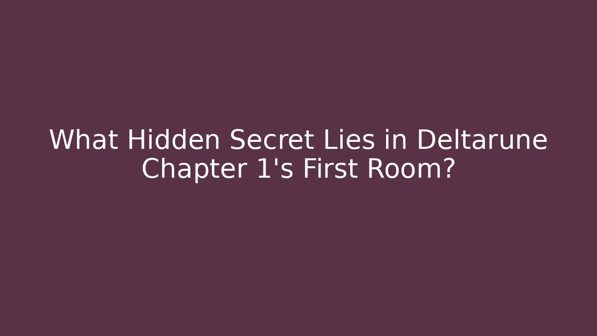What Hidden Secret Lies in Deltarune Chapter 1's First Room?