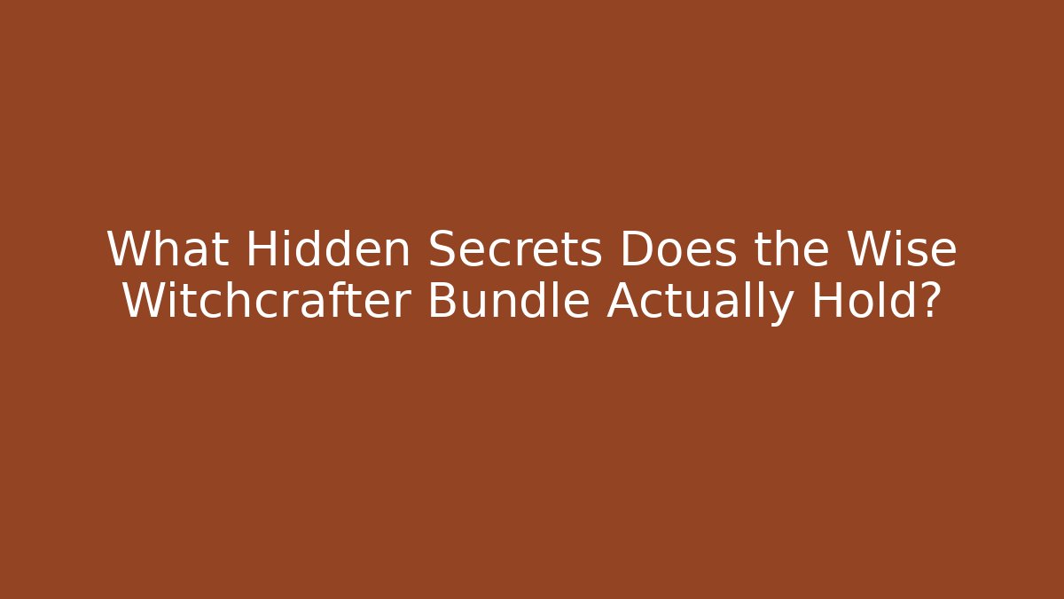 What Hidden Secrets Does the Wise Witchcrafter Bundle Actually Hold? - Celivion
