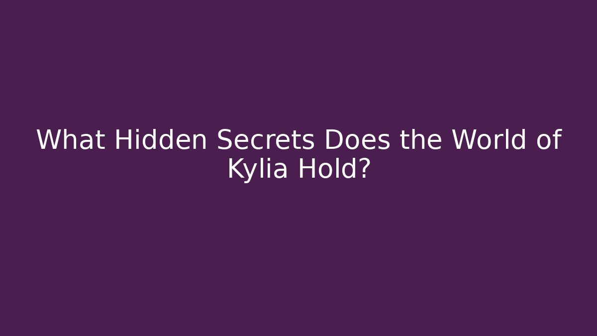 What Hidden Secrets Does the World of Kylia Hold?
