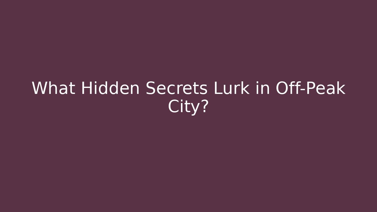 What Hidden Secrets Lurk in Off-Peak City?