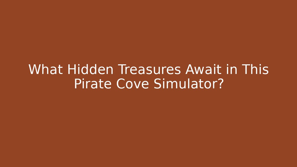 What Hidden Treasures Await in This Pirate Cove Simulator?