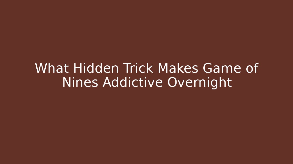 What Hidden Trick Makes Game of Nines Addictive Overnight