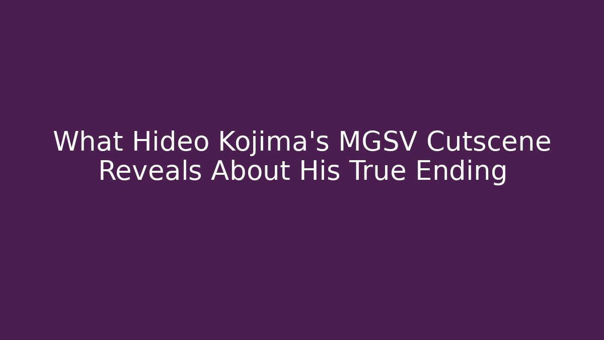 What Hideo Kojima's MGSV Cutscene Reveals About His True Ending