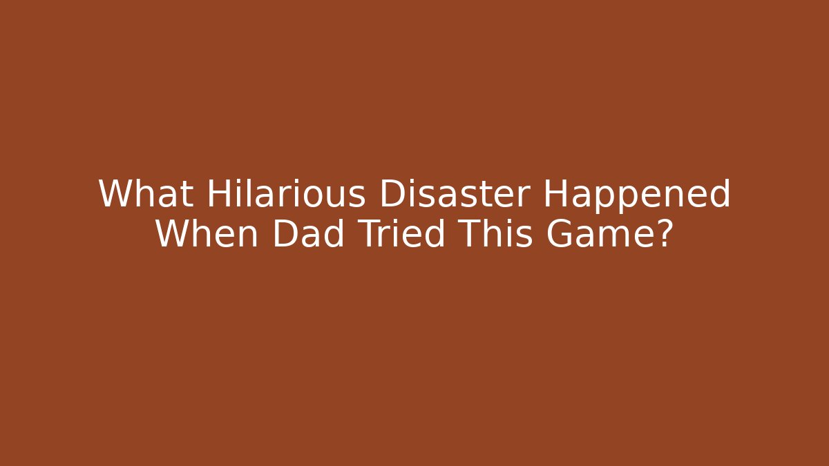 What Hilarious Disaster Happened When Dad Tried This Game?