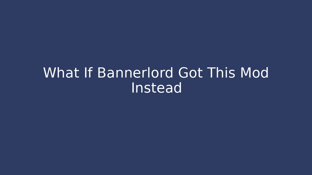 What If Bannerlord Got This Mod Instead - Celivion