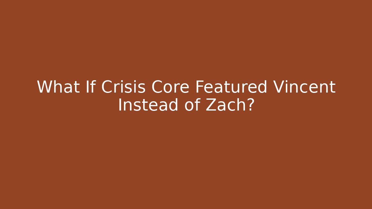 What If Crisis Core Featured Vincent Instead of Zach? - Celivion