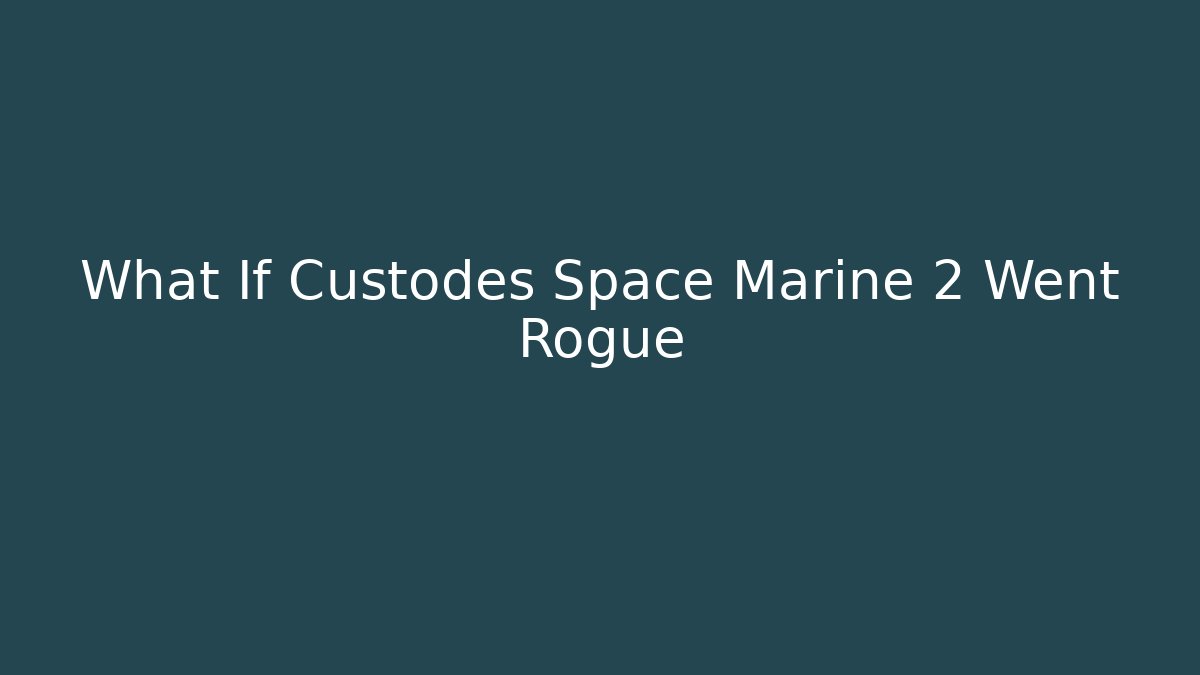 What If Custodes Space Marine 2 Went Rogue