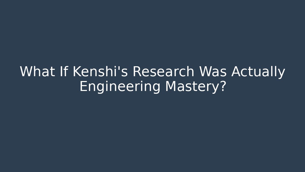 What If Kenshi's Research Was Actually Engineering Mastery?