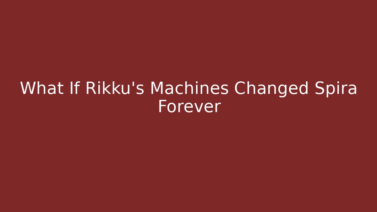 What If Rikku’s Machines Changed Spira Forever