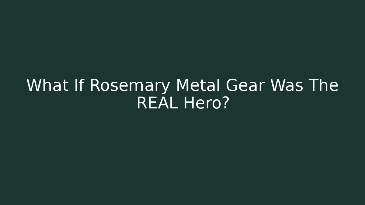 What If Rosemary Metal Gear Was The REAL Hero?