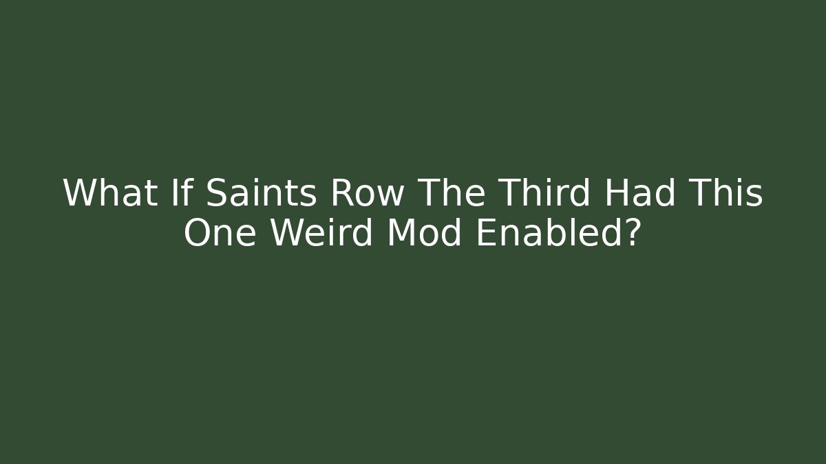 What If Saints Row The Third Had This One Weird Mod Enabled?