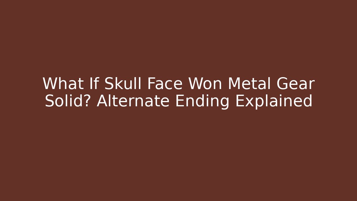 What If Skull Face Won Metal Gear Solid? Alternate Ending Explained - Celivion