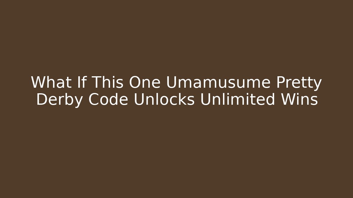 What If This One Umamusume Pretty Derby Code Unlocks Unlimited Wins