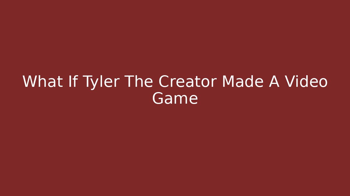 What If Tyler The Creator Made A Video Game