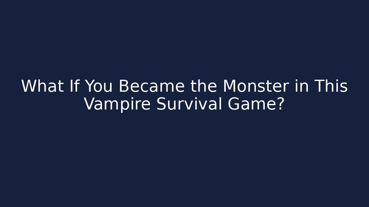 What If You Became the Monster in This Vampire Survival Game?