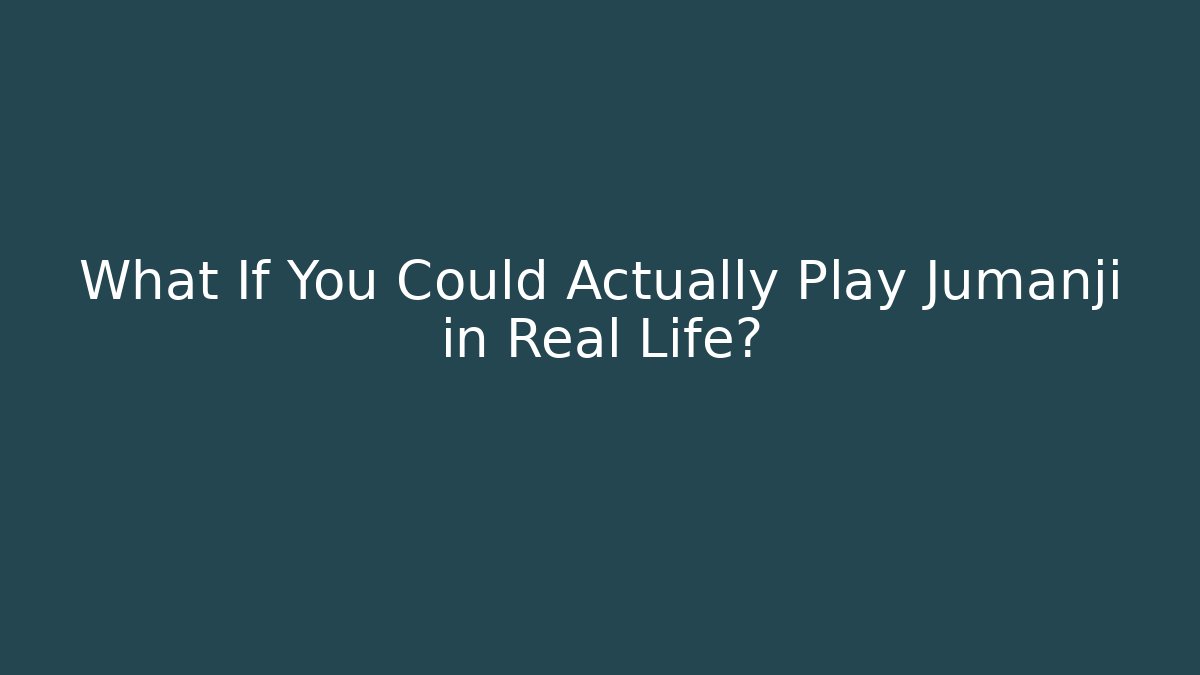 What If You Could Actually Play Jumanji in Real Life?