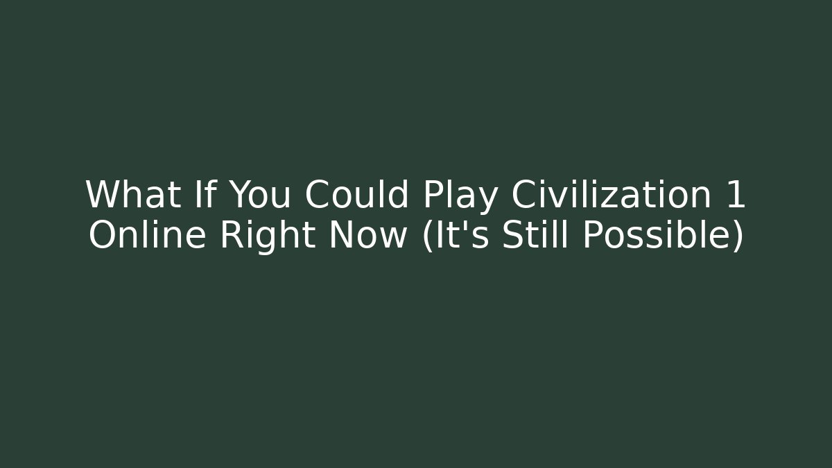 What If You Could Play Civilization 1 Online Right Now (It’s Still Possible)