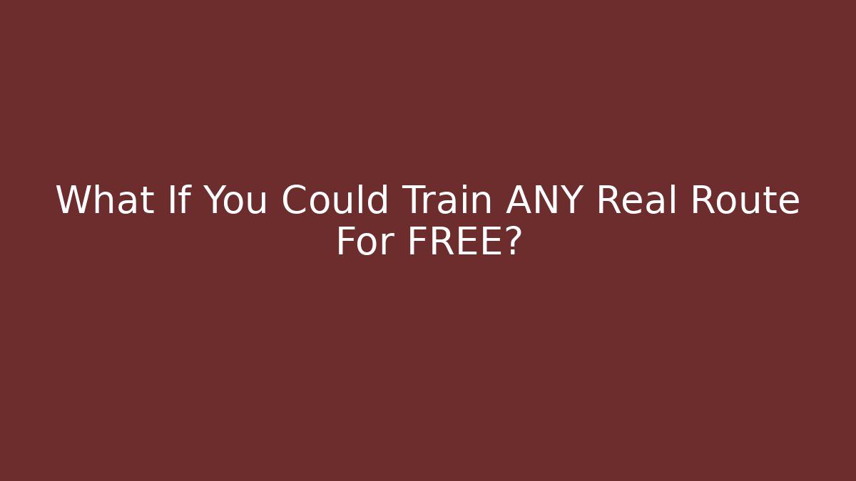 What If You Could Train ANY Real Route For FREE?