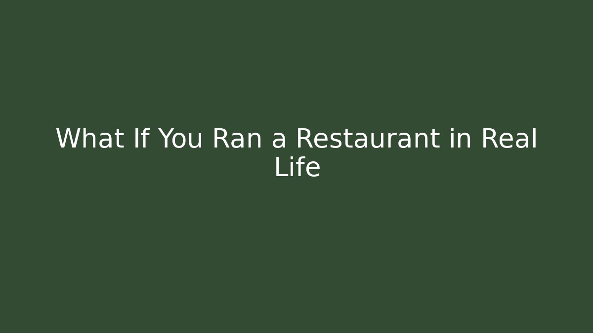 What If You Ran a Restaurant in Real Life