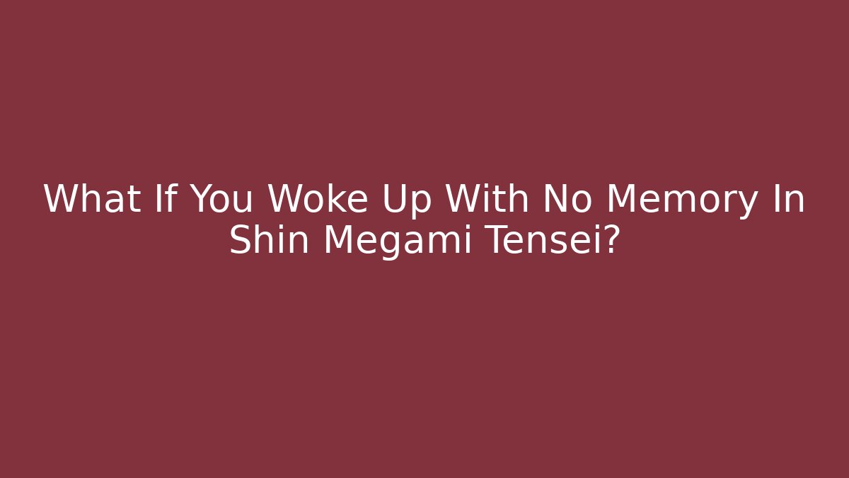 What If You Woke Up With No Memory In Shin Megami Tensei?