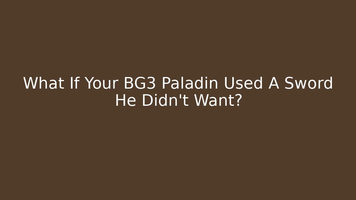 What If Your BG3 Paladin Used A Sword He Didn't Want?