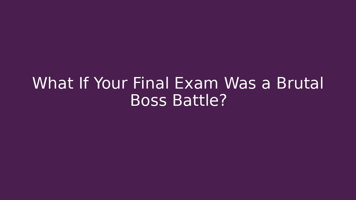 What If Your Final Exam Was a Brutal Boss Battle?