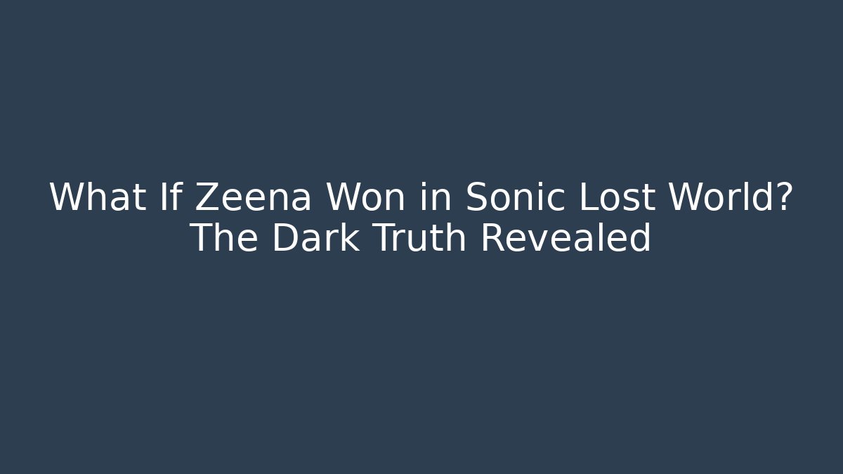 What If Zeena Won in Sonic Lost World? The Dark Truth Revealed