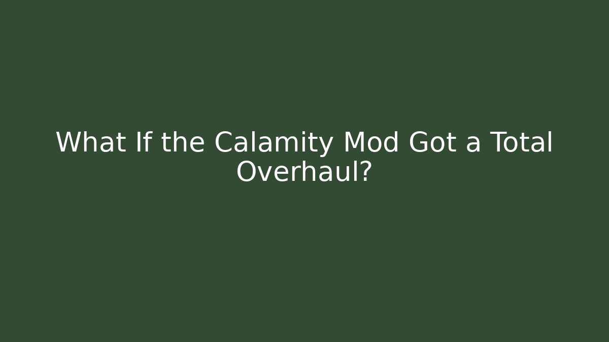 What If the Calamity Mod Got a Total Overhaul?