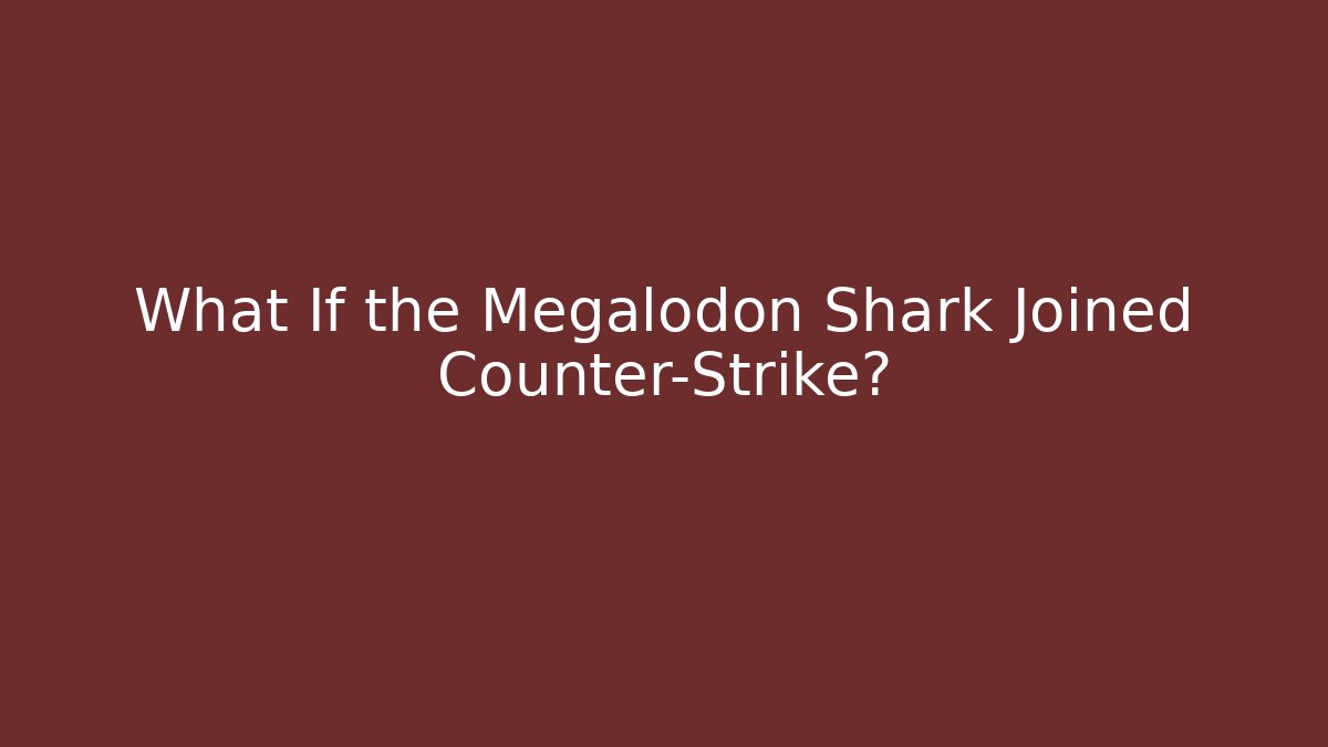 What If the Megalodon Shark Joined Counter-Strike?