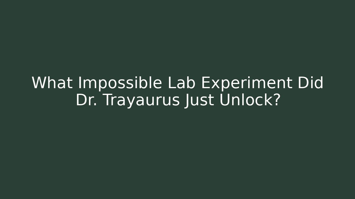 What Impossible Lab Experiment Did Dr. Trayaurus Just Unlock? - Celivion