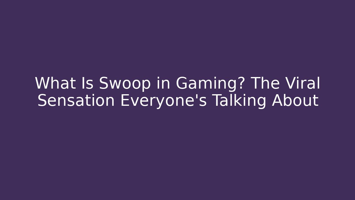 What Is Swoop in Gaming? The Viral Sensation Everyone’s Talking About